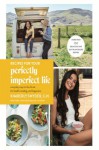 Recipes for Your Perfectly Imperfect Life - Kimberly Snyder