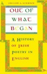 Out of What Began: A History of Irish Poetry in English - Gregory A. Schirmer