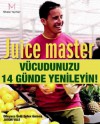 Juice Master: Vücudunuzu 14 Günde Yenileyin - Jason Vale, Serhat Ataman