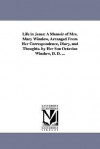 Life In Jesus: A Memoir Of Mrs. Mary Winslow, Arranged From Her Correspondence, Diary, And Thoughts. By Her Son Octavius Winslow, D. D. .. - Michigan Historical Reprint Series