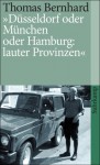 Düsseldorf oder München oder Hamburg: lauter Provinzen - Thomas Bernhard, Raimund Fellinger