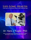 Life-Long Health: Learn How to Control Your Genes to Stay Young With Age - Hans Kugler