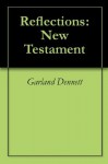 Reflections: New Testament - Garland Dennett