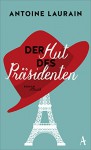 Der Hut des Präsidenten - Antoine Laurain, Claudia Kalscheuer