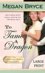 To Tame A Dragon - Large Print (The Reluctant Bride Collection) (Volume 2) - Megan Bryce