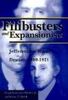 Filibusters and Expansionists: Jeffersonian Manifest Destiny, 1800-1821 - Frank Lawrence, Jr. Owsley, Gene A. Smith