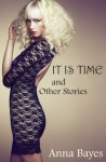 It Is Time and Other Stories - Anna Bayes