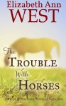 The Trouble With Horses: A Pride & Prejudice Variation - Elizabeth Ann West