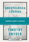 Amerykańska choroba. Szpitalne zapiski o wolności - Bartłomiej Pietrzyk, Timothy Snyder