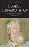 George Bernard Shaw: An Unauthorised Biography Based On Firsthand Information - Frank Harris