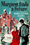 Margaret Finds a Future - Mabel Esther Allan