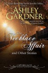 The Necklace Affair and Other Stories: Captain Lacey Regency Mysteries - Ashley Gardner, Jennifer Ashley