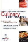 The American Culinary Federation's Guide to Culinary Certification: The Mark of Professionalism - Michael Baskette, Brad Barnes