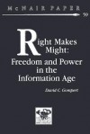 Right Makes Might: Freedom and Power in the Information Age - David C Gompert