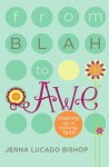 From Blah to Awe: Shaking Up a Boring Faith - Jenna Lucado Bishop