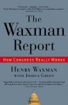 The Waxman Report: How Congress Really Works - Henry Waxman