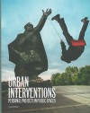 Urban Interventions: Personal Projects in Public Places - Robert Klanten, Sven Ehmann, M. Hubner