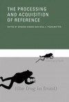 The Processing and Acquisition of Reference - Edward A. Gibson, Luisa Meroni, Stephen Crain, John C. Trueswell, Anna Papafragou, Youngon Choi, Julien Musolino, Andrea Gualmini, Esther Ruigendijk, Sergio Baauw, Shalom Zuckerman, Nada Vasic, Joke de de Lange, Sergey Avrutin, Tanya Reinhart, Jennifer Arnold, Michael K.