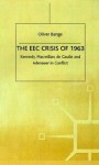 The EEC Crisis of 1963: Kennedy, Macmillan, de Gaulle and Adenauer in Conflict - Oliver Bange, Peter Catterall