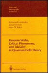 Random Walks, Critical Phenomena, and Triviality in Quantum Field Theory - Roberto Fernandez, J. Frohlich, Alan D. Skokal, Elliott H. Lieb, W. Beiglbock, T. Regge, W. Thirring, Robert P. Geroch