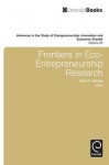 Advances in the Study of Entrepreneurship, Innovation, and Economic Growth, Volume 20: Frontiers in Eco-Entrepreneurship Research - Gary D. Libecap