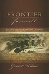 Frontier Farewell: The 1870s and the End of the Old West - Garrett Wilson