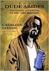 The Dude Abides: The Gospel According to the Coen Brothers - Cathleen Falsani