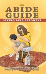 The Abide Guide: Living Like Lebowski - Oliver Benjamin, Dwayne Eutsey