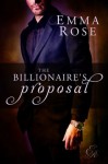 The Billionaire's Proposal: The Complete 7-Part Series - Emma Rose