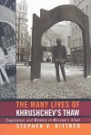 The Many Lives of Khrushchev's Thaw: Experience and Memory in Moscow's Arbat - Stephen V. Bittner