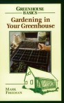 Gardening in Your Greenhouse (Greenhouse Basics, #2) - Mark Freeman