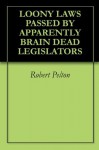 LOONY LAWS PASSED BY APPARENTLY BRAIN DEAD LEGISLATORS (humor) - Robert Pelton