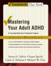 Mastering Your Adult ADHD: A Cognitive-Behavioral Treatment Program Client Workbook - Steven A. Safren