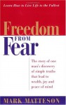 Freedom from Fear: The Story of One Man's Discovery of Simple Truths That Lead to Wealth, Joy and Peace of Mind - Mark Matteson