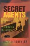 Secret Agents: The Menace of Emerging Infections - Madeline Drexler