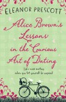 Alice Brown's Lessons in the Curious Art of Dating - Eleanor Prescott