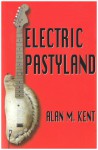 Electric Pastyland - Alan M. Kent