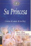 Su Princesa: Cartas de Amor de Tu Rey - Sheri Rose Shepherd