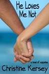 He Loves Me Not: A Novel of Suspense (Lily's Story, #1) - Christine Kersey