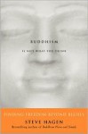 Buddhism Is Not What You Think : Finding Freedom Beyond Beliefs - Steve Hagen