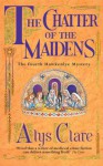 The Chatter of the Maidens - Alys Clare