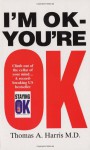 I'm Ok, You're Ok - Thomas A. Harris