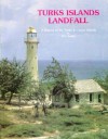 TURKS ISLAND LANDFALL A History of the Turks and Caicos Islands - H. E. Sadler, Marjorie Sadler, Karen Collins