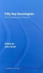 Fifty Key Sociologists: The Contemporary Theorists (Routledge Key Guides) - John Scott