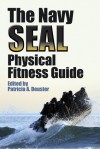 The Navy SEAL Physical Fitness Guide - Patricia A. Deuster