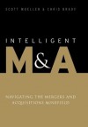 Intelligent M&A: Navigating the Mergers and Acquisitions Minefield - Scott Moeller, Chris Brady