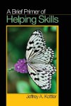 A Brief Primer of Helping Skills - Jeffrey A. Kottler