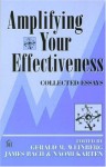 Amplifying Your Effectiveness: Collected Essays - Gerald M. Weinberg, James Marcus Bach, Naomi Karten