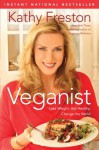 Veganist: Lose Weight, Get Healthy, Change the World - Kathy Freston