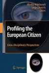 Profiling the European Citizen: Cross-Disciplinary Perspectives - Mireille Hildebrandt, Serge Gutwirth